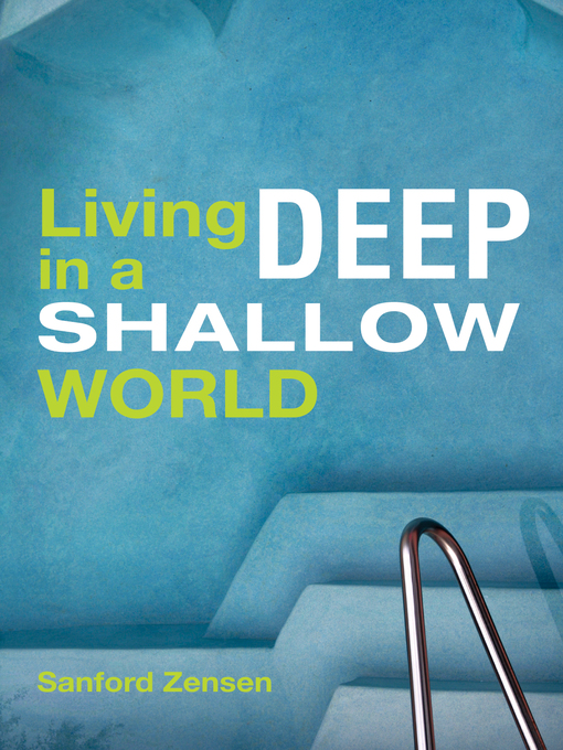Title details for Living Deep in a Shallow World by Sanford Zensen - Available
